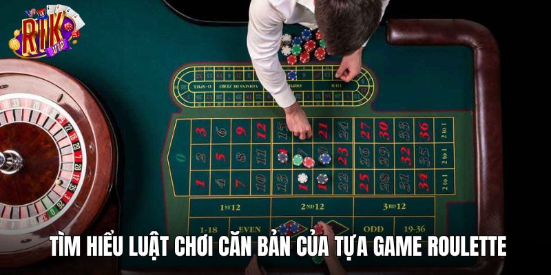 Tìm hiểu luật chơi căn bản của tựa game Roulette 