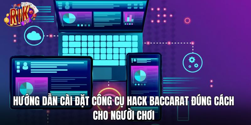 Hướng dẫn cài đặt công cụ hack Baccarat đúng cách cho người chơi