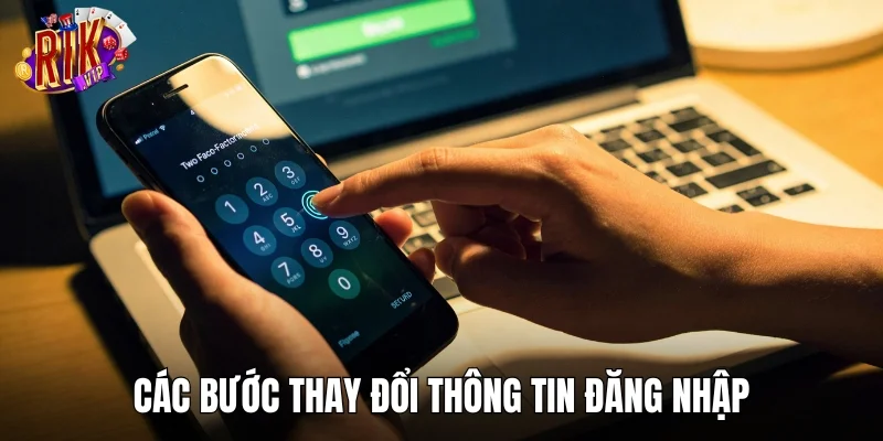 Các bước thay đổi thông tin đăng nhập trong vòng 30 giây