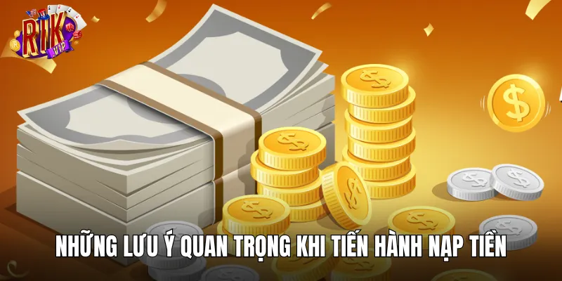 Một vài lưu ý cần nhớ khi thực hiện giao dịch nạp vốn