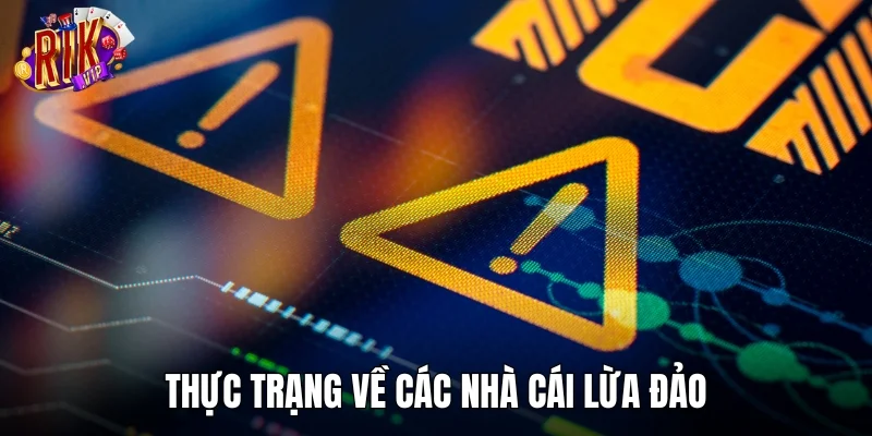 Tìm hiểu thực trạng về các nhà cái lừa đảo