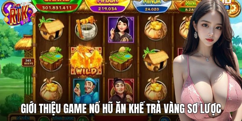Giới thiệu game nổ hũ Ăn Khế Trả Vàng sơ lược`